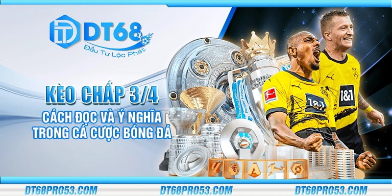 Kèo chấp 3/4 - Cách đọc và ý nghĩa trong cá cược bóng đá