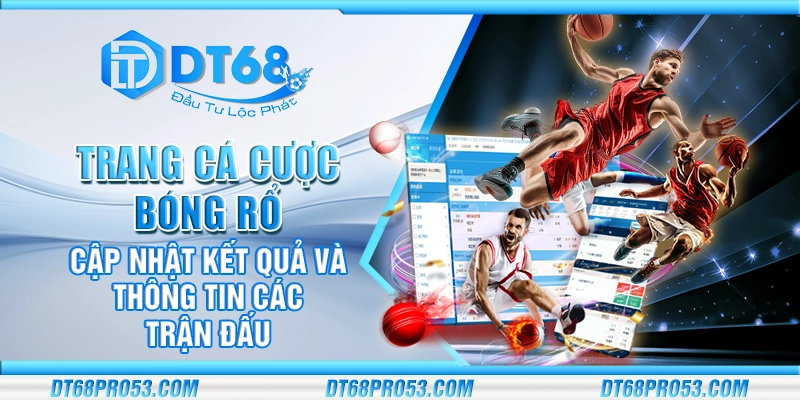 Trang cá cược bóng rổ - Cập nhật kết quả và thông tin các trận đấu