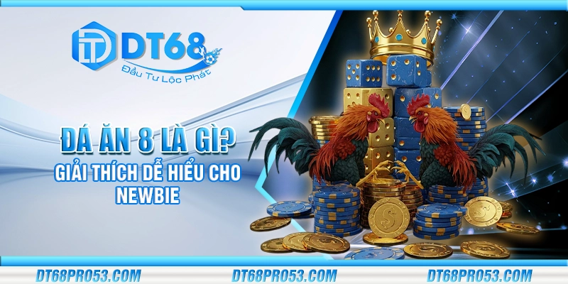 Đá ăn 8 là gì? Giải thích dễ hiểu cho newbie