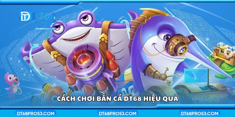 Hướng dẫn cách chơi bắn cá hiệu quả