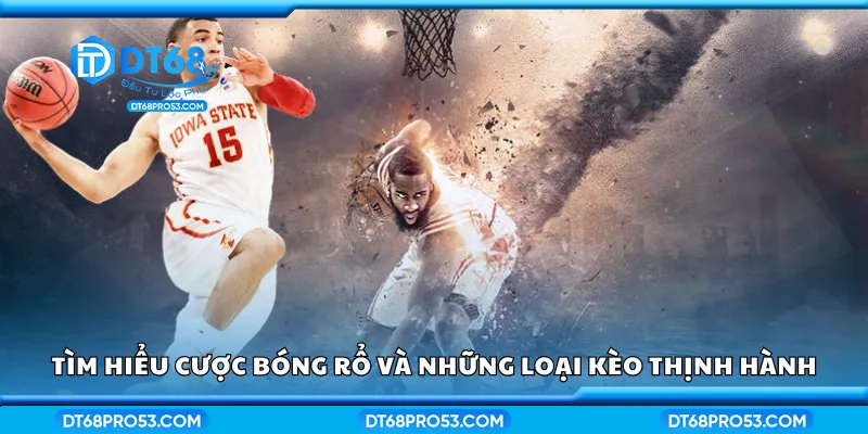 Tìm hiểu cược bóng rổ và những loại kèo thịnh hành