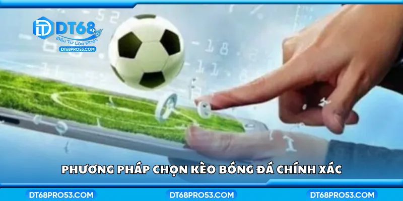 Phương pháp chọn kèo bóng đá chính xác
