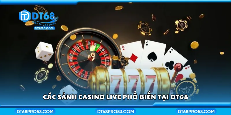 Các sảnh casino live phổ biến tại DT68