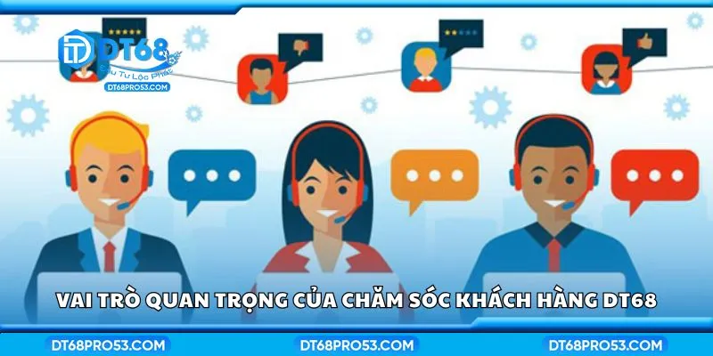 Vai trò quan trọng của chăm sóc khách hàng DT68
