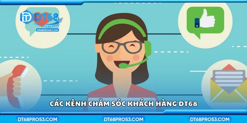 Các kênh chăm sóc khách hàng DT68