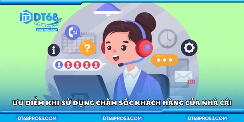 Ưu điểm khi sử dụng chăm sóc khách hàng của nhà cái