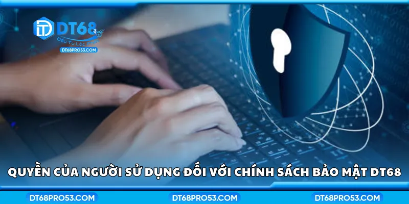 Quyền của người sử dụng đối với chính sách bảo mật DT68