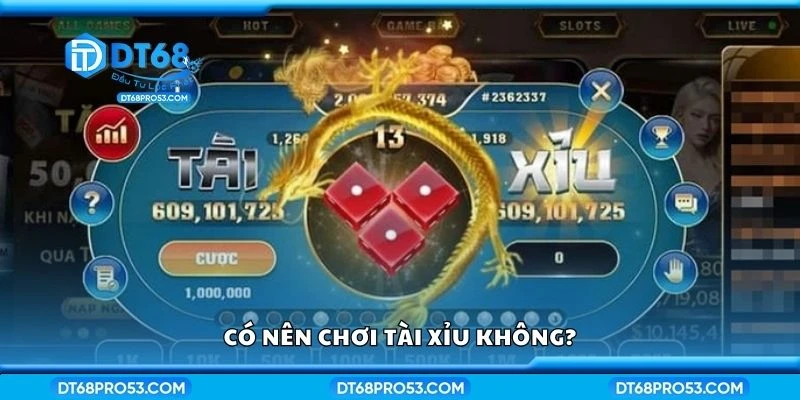 Có nên chơi tài xỉu không?