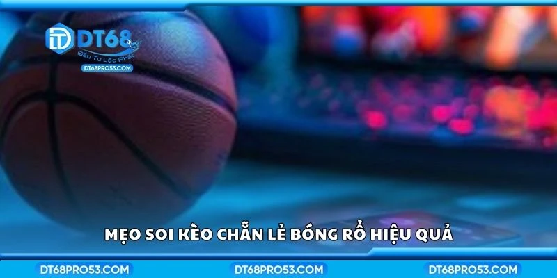 Mẹo soi kèo chẵn lẻ bóng rổ hiệu quả