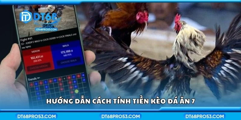 Hướng dẫn cách tính tiền kèo đá ăn 7
