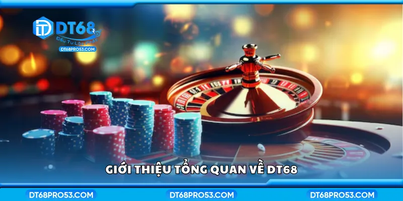Khám phá tổng quan về DT68