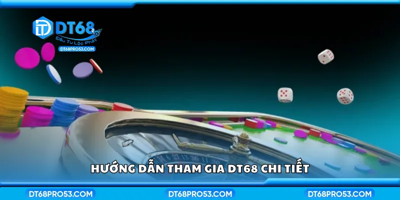 Cách tham gia DT68 chi tiết từ A đến Z