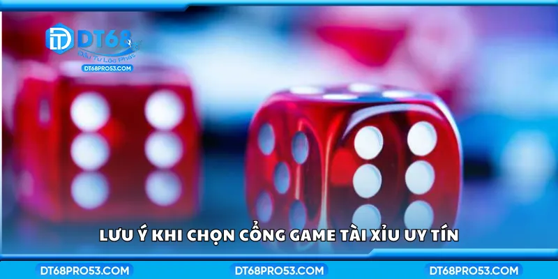 Lưu ý khi chọn cổng game tài xỉu uy tín