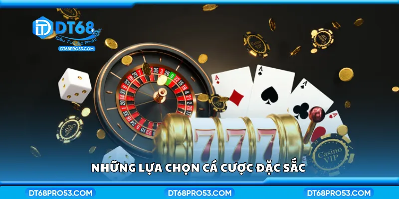 Những lựa chọn cá cược đặc sắc