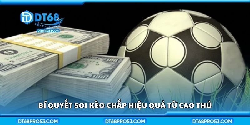 Bí quyết soi kèo chấp hiệu quả từ cao thủ