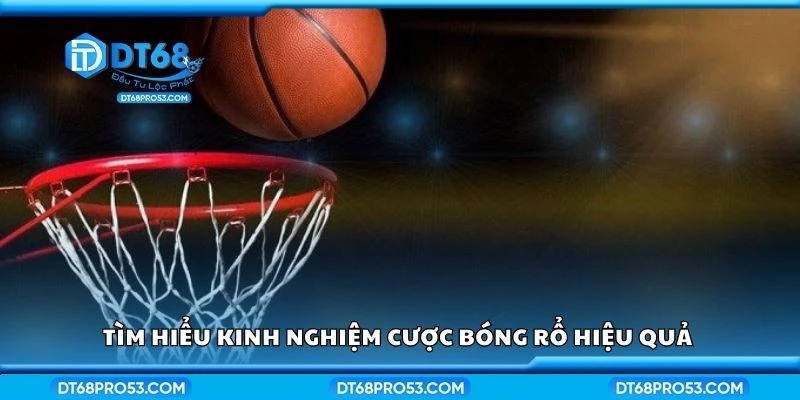 Tìm hiểu kinh nghiệm cược bóng rổ hiệu quả 
