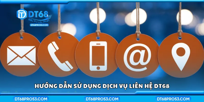 Cách sử dụng dịch vụ liên hệ DT68