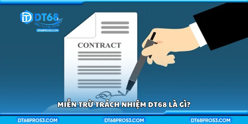 Tìm hiểu về miễn trừ trách nhiệm DT68