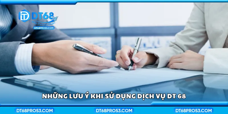 Các lưu ý khi sử dụng dịch vụ DT68
