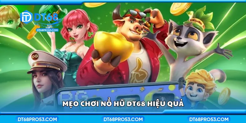 Tìm hiểu mẹo chơi nổ hũ dt68 hiệu quả