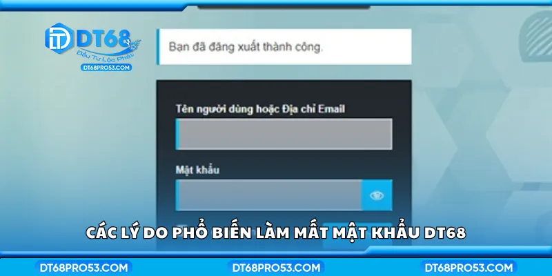 Các lý do phổ biến làm mất mật khẩu DT68