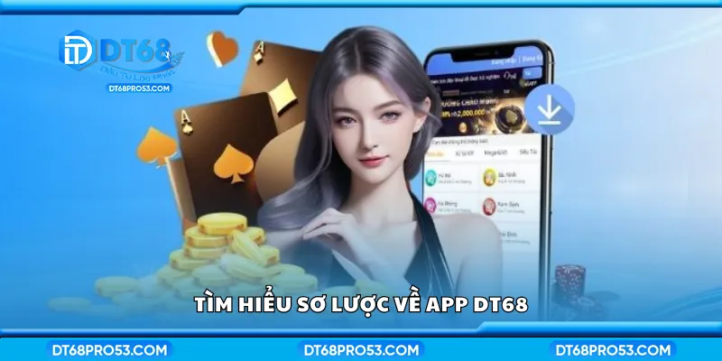 Khám phá sơ lược về app DT68