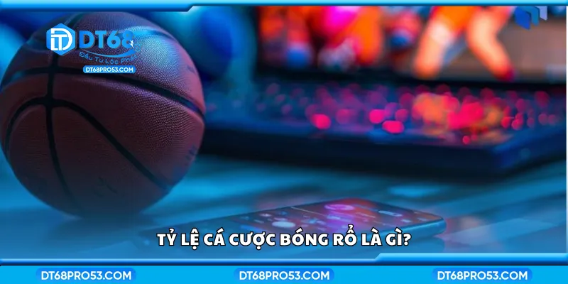 Tìm hiểu về tỷ lệ cá cược bóng rổ