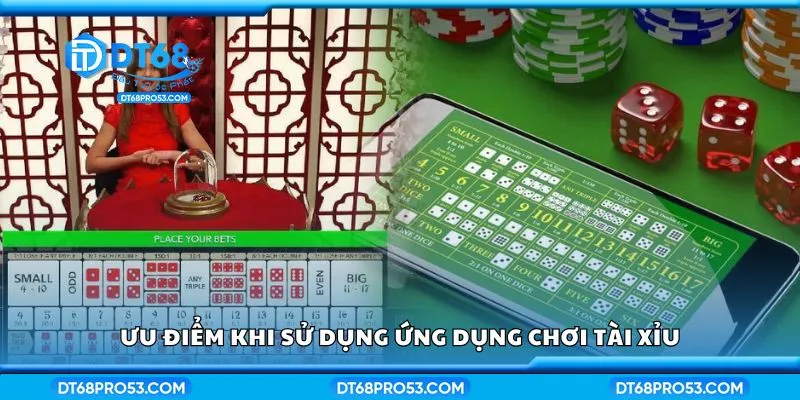 Ưu điểm khi sử dụng ứng dụng chơi tài xỉu