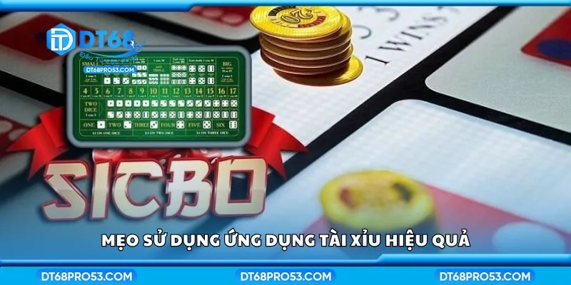 Mẹo sử dụng ứng dụng tài xỉu hiệu quả
