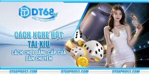Cách nghe hột Tài Xỉu – Cách chơi đẳng cấp của dân chuyên