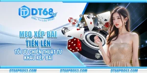 Mẹo xếp bài Tiến Lên – Tối ưu chiến thuật từ khâu xếp bài