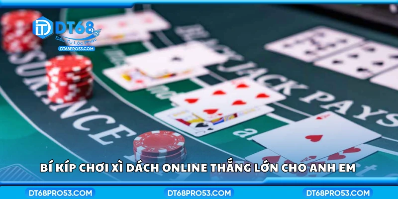 Các bí kíp chơi Xì Dách online thắng lớn cho anh em