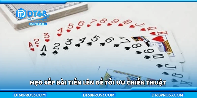 Một số mẹo xếp bài Tiến Lên để tối ưu chiến thuật